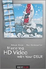 Mastering HD Video with Your DSLR Helmut Kraus, Uwe Steinmueller